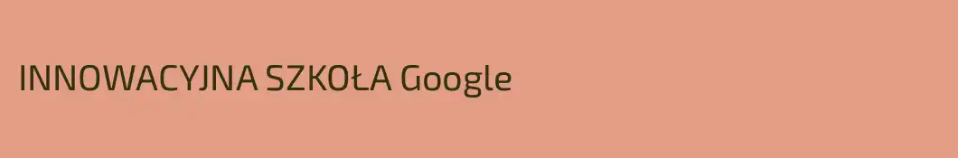 INNOWACYJNA SZKOŁA Google